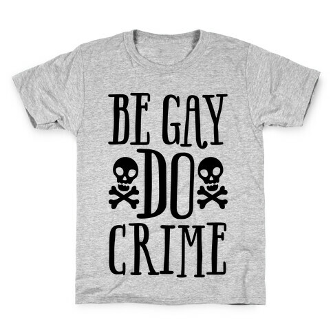 Be Gay Do Crime  Kids T-Shirt