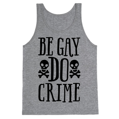 Be Gay Do Crime  Tank Top