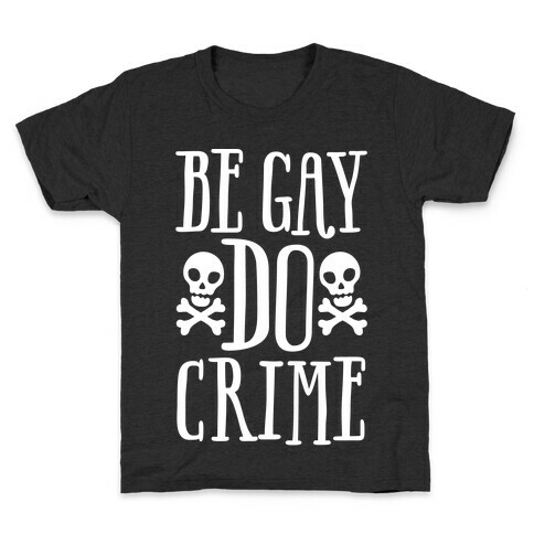 Be Gay Do Crime White Print Kids T-Shirt