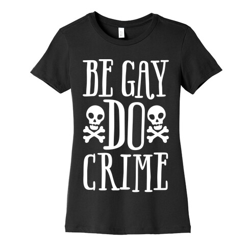 Be Gay Do Crime White Print Womens T-Shirt
