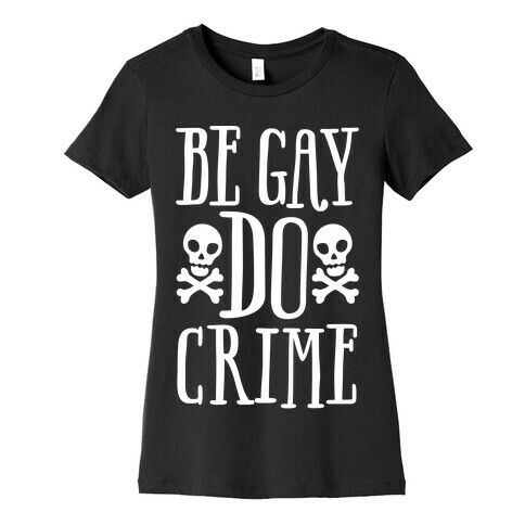 Be Gay Do Crime White Print Womens T-Shirt