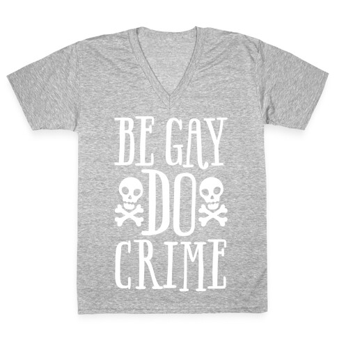 Be Gay Do Crime White Print V-Neck Tee Shirt