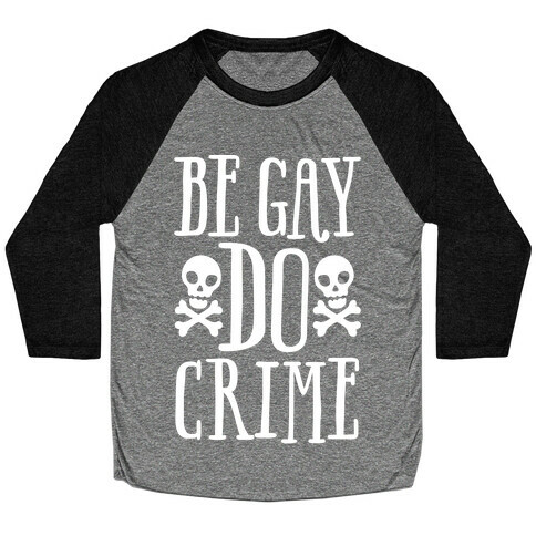 Be Gay Do Crime White Print Baseball Tee