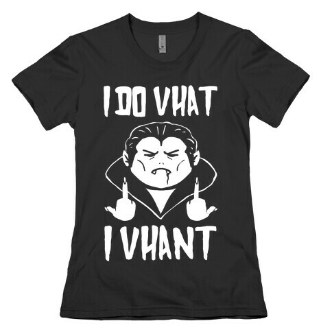 I Do Vhat I Vhant Womens T-Shirt