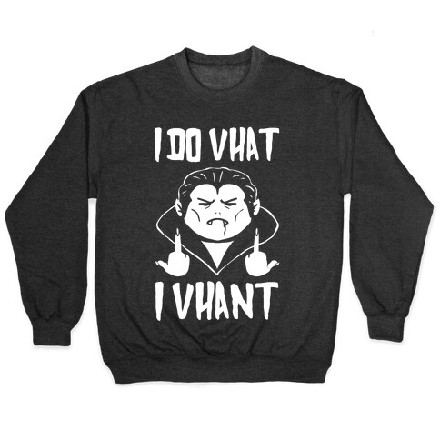 I Do Vhat I Vhant Pullover