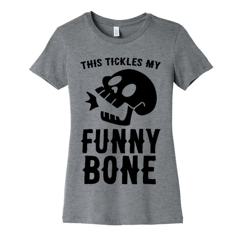 This Tickles My Funny Bone Womens T-Shirt