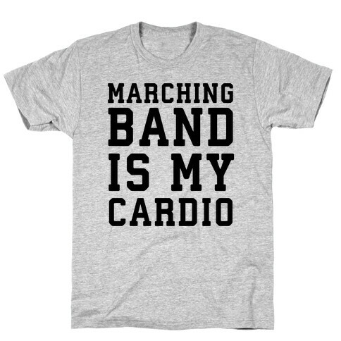 Marching Band is My Cardio T-Shirt