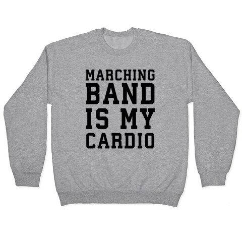 Marching Band is My Cardio Pullover