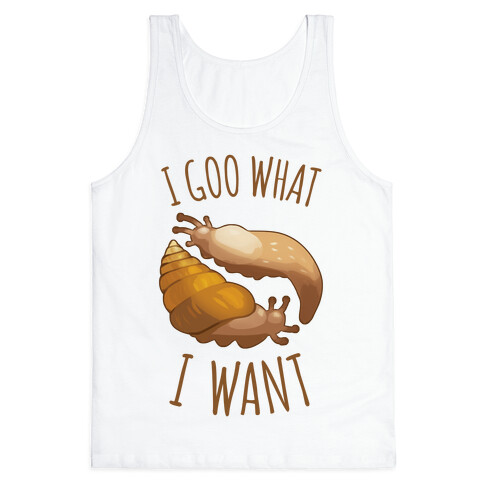 I Goo What I Want Tank Top