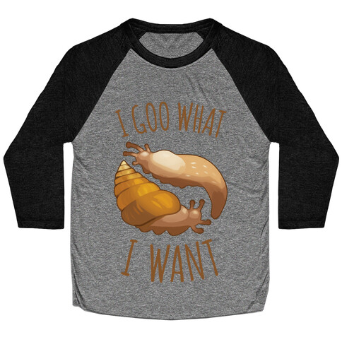 I Goo What I Want Baseball Tee