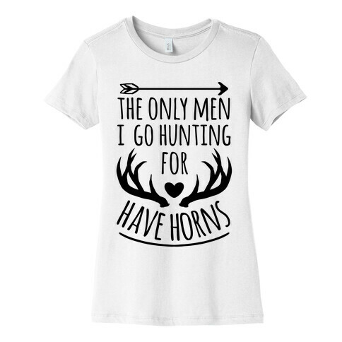 The Only Men I Go Hunting For Have Horns Womens T-Shirt