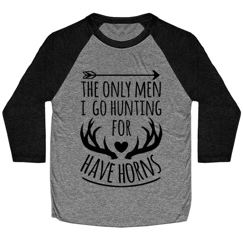 The Only Men I Go Hunting For Have Horns Baseball Tee