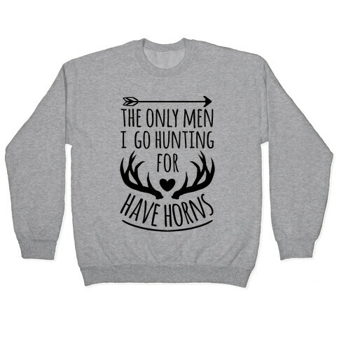 The Only Men I Go Hunting For Have Horns Pullover