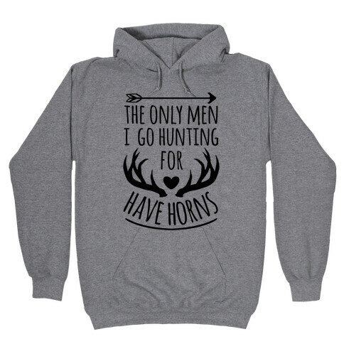 The Only Men I Go Hunting For Have Horns Hooded Sweatshirt