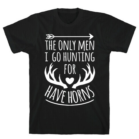 The Only Men I Go Hunting For Have Horns T-Shirt