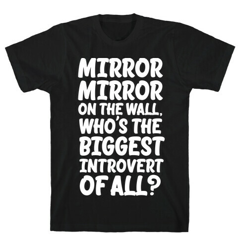 Who's the biggest introvert of all? T-Shirt