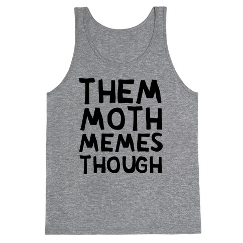 Them Moth Memes Though Tank Top