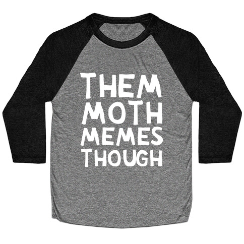 Them Moth Memes Though Baseball Tee