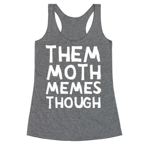 Them Moth Memes Though Racerback Tank Top