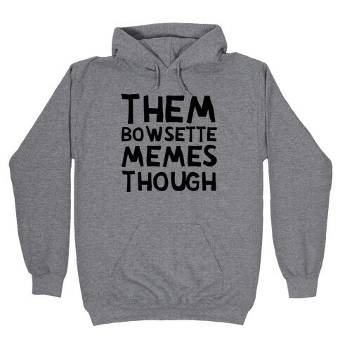 Them Bowsette Memes Though Hooded Sweatshirt