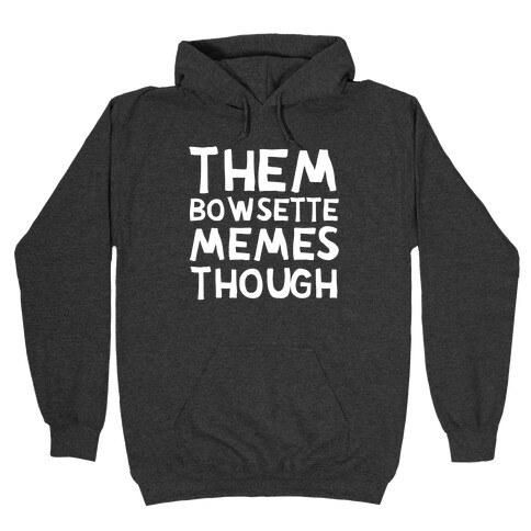 Them Bowsette Memes Though Hooded Sweatshirts LookHUMAN