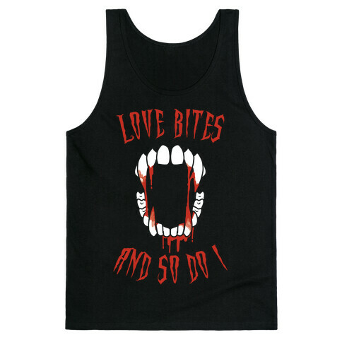 Love Bites And So Do I Tank Top