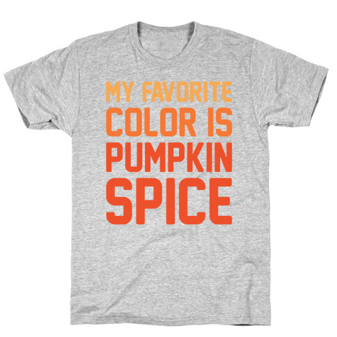 My favorite Color Is Pumpkin Spice Parody T-Shirt