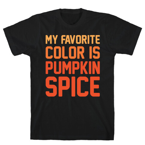 My favorite Color Is Pumpkin Spice Parody White Print T-Shirt