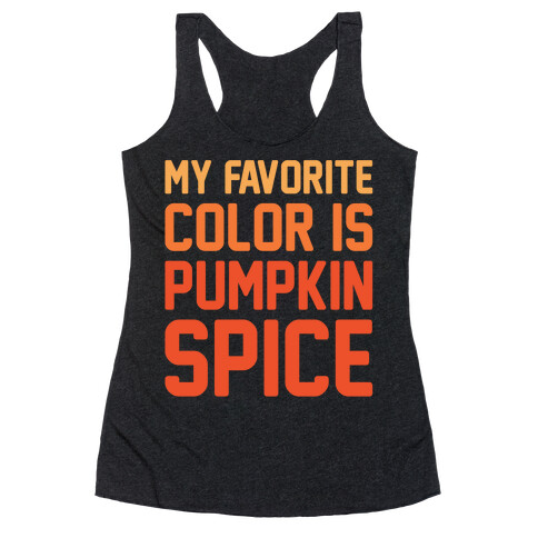 My favorite Color Is Pumpkin Spice Parody White Print Racerback Tank Top