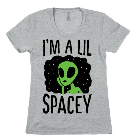 I'm A Lil Spacey Alien Womens T-Shirt