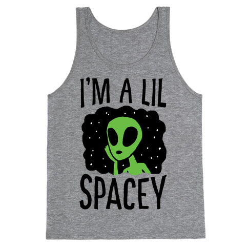 I'm A Lil Spacey Alien Tank Top