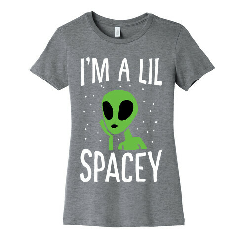 I'm A Lil Spacey Alien Womens T-Shirt