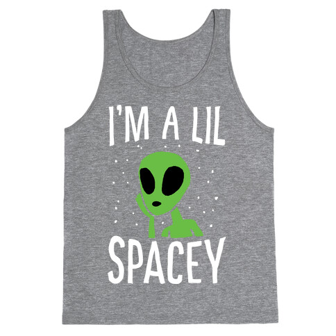 I'm A Lil Spacey Alien Tank Top
