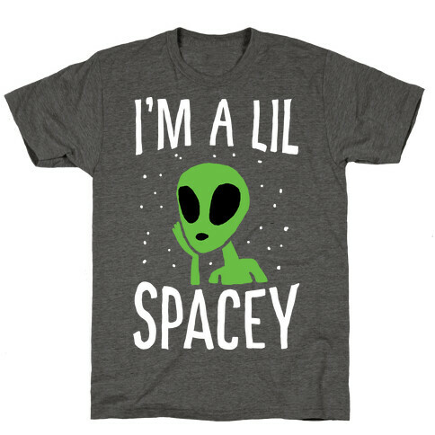 I'm A Lil Spacey Alien T-Shirt