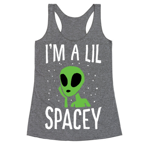 I'm A Lil Spacey Alien Racerback Tank Top