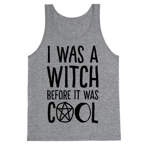 I Was A Witch Before It Was Cool Tank Top
