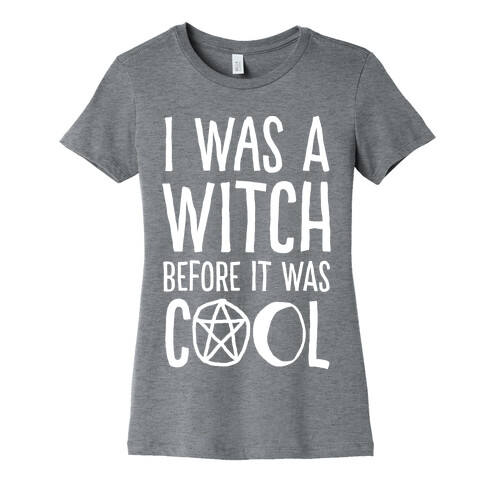 I Was A Witch Before It Was Cool Womens T-Shirt