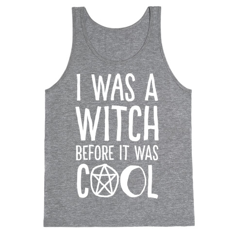 I Was A Witch Before It Was Cool Tank Top