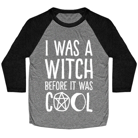 I Was A Witch Before It Was Cool Baseball Tee