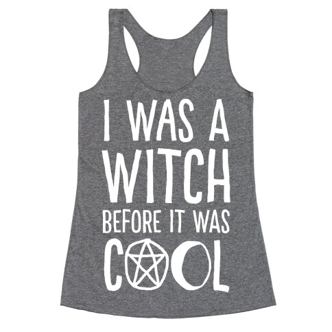 I Was A Witch Before It Was Cool Racerback Tank Top