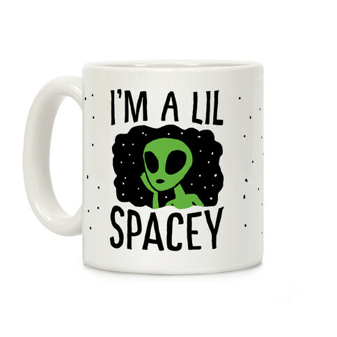 I'm A Lil Spacey Alien Coffee Mug