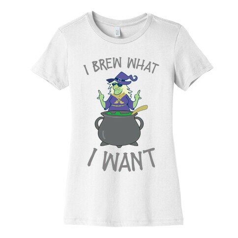 I Brew What I want Womens T-Shirt