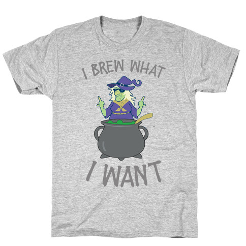 I Brew What I want T-Shirt