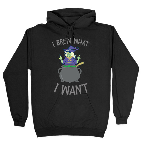 I Brew What I want Hooded Sweatshirt