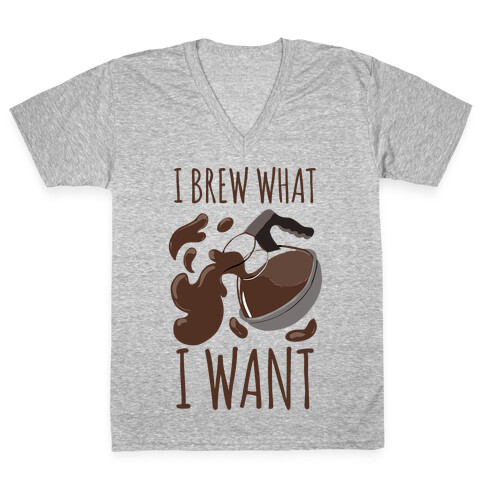 I Brew What I Want V-Neck Tee Shirt