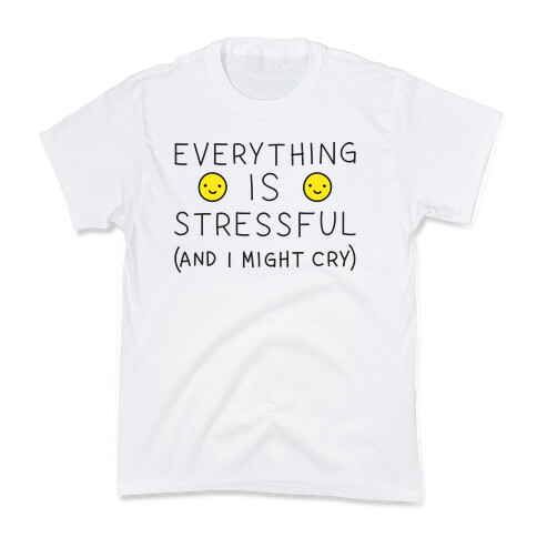 Everything Is Stressful (And I Might Cry) Kids T-Shirt