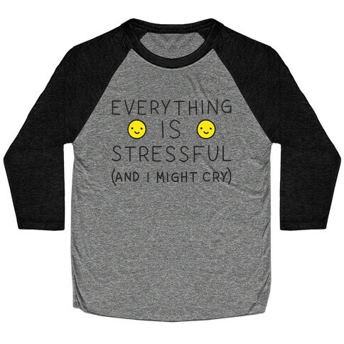 Everything Is Stressful (And I Might Cry) Baseball Tee