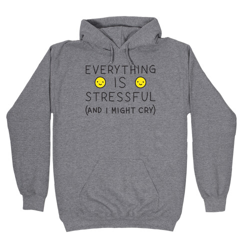 Everything Is Stressful (And I Might Cry) Hooded Sweatshirt