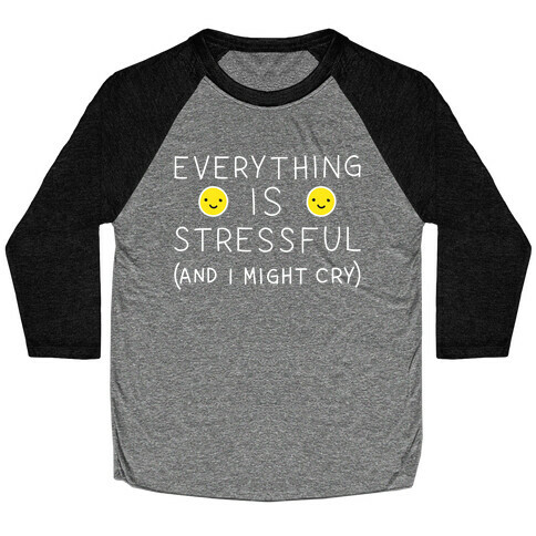 Everything Is Stressful (And I Might Cry) Baseball Tee