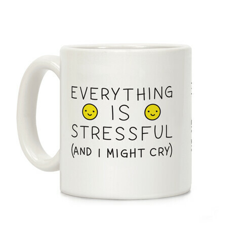 Everything Is Stressful (And I Might Cry) Coffee Mug